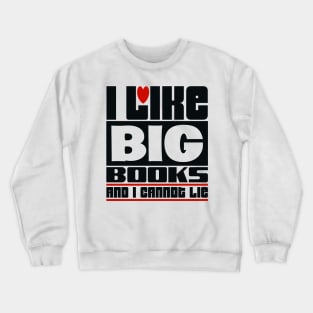 I like big books and I cannot lie Crewneck Sweatshirt